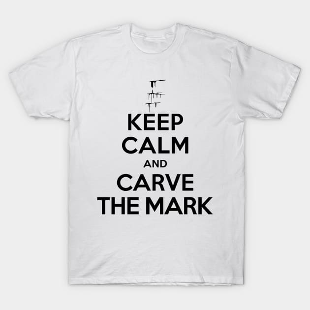 Carve The Mark - Keep Calm And Carve The Mark T-Shirt by BadCatDesigns